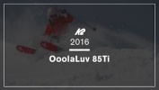 2016 K2 OOOLALUV 85Ti